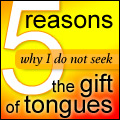 Five Reasons Why I Do Not Seek the Gift of Tongues