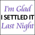 “I'm Glad I Settled It Last Night”