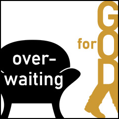 Over-Waiting for God