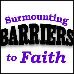 Surmounting Barriers to Faith