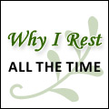 Why I Rest All the Time