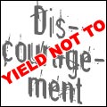 Yield Not to Discouragement