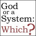 God or a System: Which?