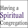 Having a Spiritual Congregation
