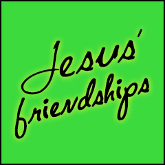 Jesus' Friendships
