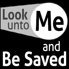 “Look unto Me, and Be Saved”