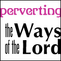Perverting the Ways of the Lord