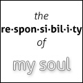 The Responsibility of My Soul